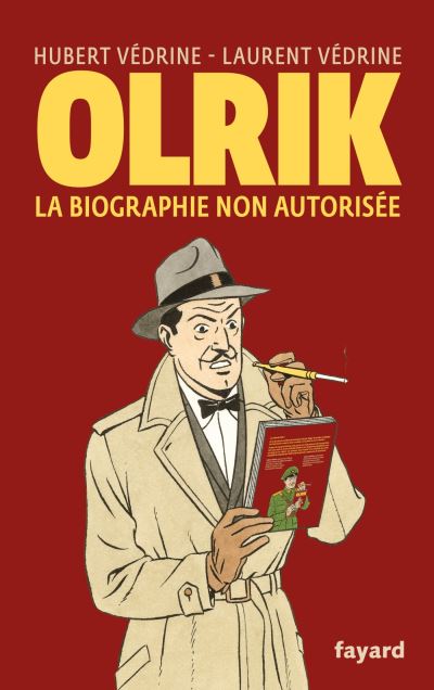 "Olrik, la biographie non autorisée" <br>Hubert Védrine, Laurent Védrine